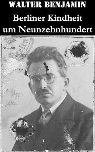 Cover image for Berliner Kindheit um Neunzehnhundert: Die 41 Miniaturen zeichnen sich als Schl sseltexte der Moderne aus
