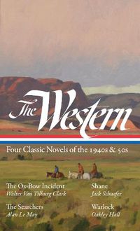 Cover image for The Western: Four Classic Novels of the 1940s & 50s (LOA #331): The Ox-Bow Incident / Shane / The Searchers / Warlock