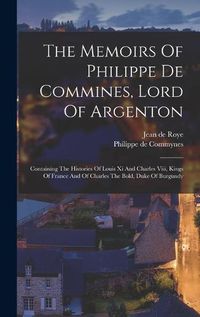 Cover image for The Memoirs Of Philippe De Commines, Lord Of Argenton