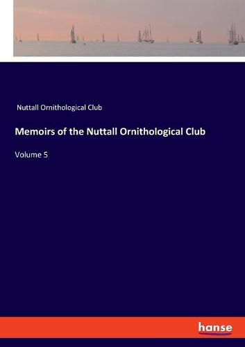 Cover image for Memoirs of the Nuttall Ornithological Club: Volume 5