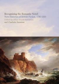 Cover image for Recognizing the Romantic Novel: New Histories of British Fiction, 1780-1830