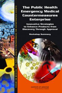 Cover image for The Public Health Emergency Medical Countermeasures Enterprise: Innovative Strategies to Enhance Products from Discovery Through Approval: Workshop Summary