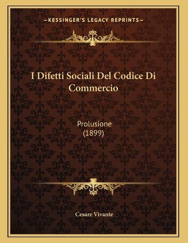 I Difetti Sociali del Codice Di Commercio: Prolusione (1899)