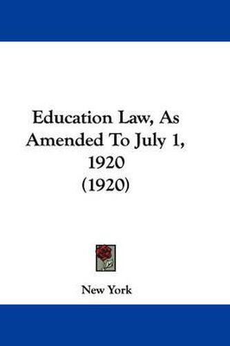 Cover image for Education Law, as Amended to July 1, 1920 (1920)