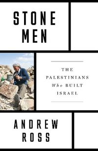Cover image for Stone Men: The Palestinians Who Built Israel