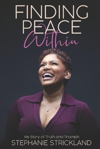 Cover image for Finding Peace Within: My Story of Truth and Triumph