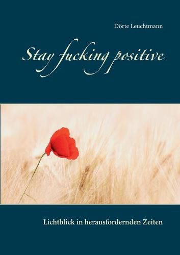 Cover image for Stay fucking positive: Lichtblick in herausfordernden Zeiten