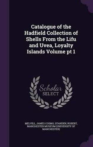 Catalogue of the Hadfield Collection of Shells from the Lifu and Uvea, Loyalty Islands Volume PT 1