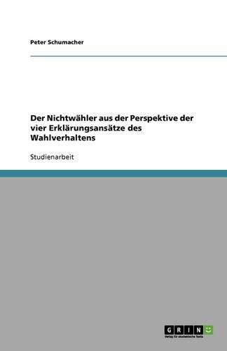 Der Nichtwahler aus der Perspektive der vier Erklarungsansatze des Wahlverhaltens