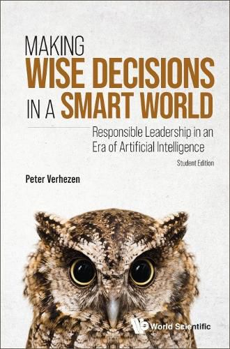 Cover image for Making Wise Decisions In A Smart World: Responsible Leadership In An Era Of Artificial Intelligence (Student Edition)