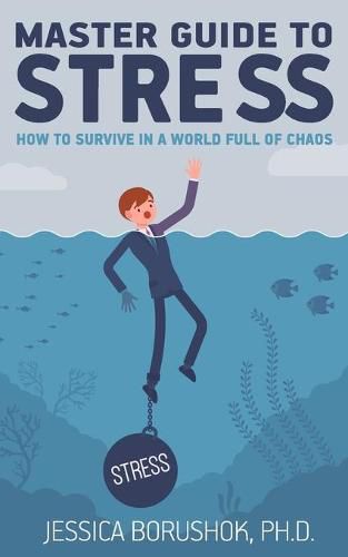 Cover image for Master Guide To Stress: How To Survive In A World Full Of Chaos