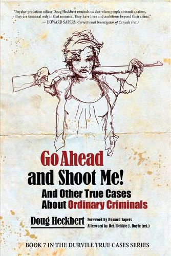 Cover image for Go Ahead and Shoot Me! and Other True Cases about Ordinary Criminals