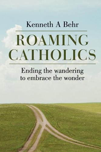 Cover image for Roaming Catholics: ending the wandering to embrace the wonder