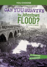 Cover image for Can You Survive the Johnstown Flood?: An Interactive History Adventure