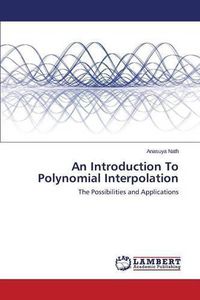 Cover image for An Introduction To Polynomial Interpolation