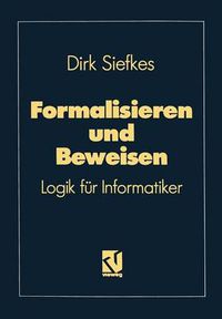 Cover image for Formalisieren Und Beweisen: Logik Fur Informatiker