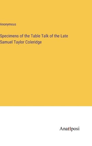 Cover image for Specimens of the Table Talk of the Late Samuel Taylor Coleridge