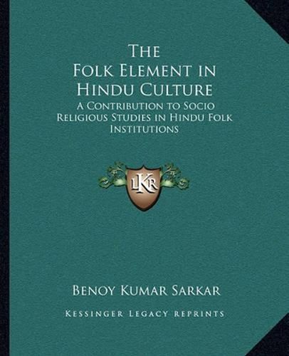 The Folk Element in Hindu Culture: A Contribution to Socio Religious Studies in Hindu Folk Institutions