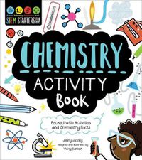 Cover image for Stem Starters for Kids Chemistry Activity Book: Packed with Activities and Chemistry Facts