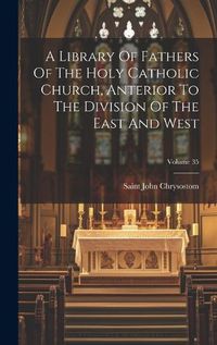 Cover image for A Library Of Fathers Of The Holy Catholic Church, Anterior To The Division Of The East And West; Volume 35