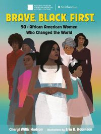 Cover image for Brave. Black. First.: 50+ African American Women Who Changed the World