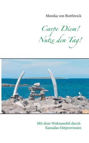 Cover image for Carpe Diem! Nutze den Tag!: Mit dem Wohnmobil durch Kanadas Ostprovinzen