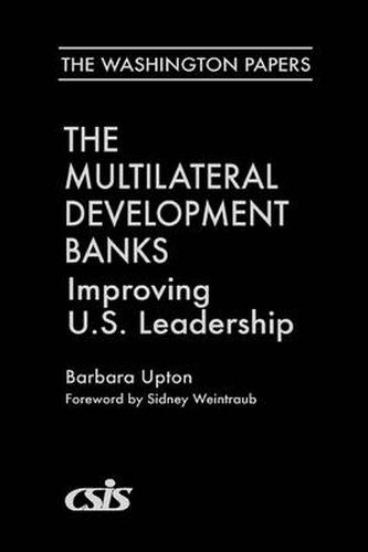 Cover image for The Multilateral Development Banks: Improving U.S. Leadership