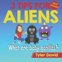 Cover image for What are baby gorillas?: 3 Tips For Aliens