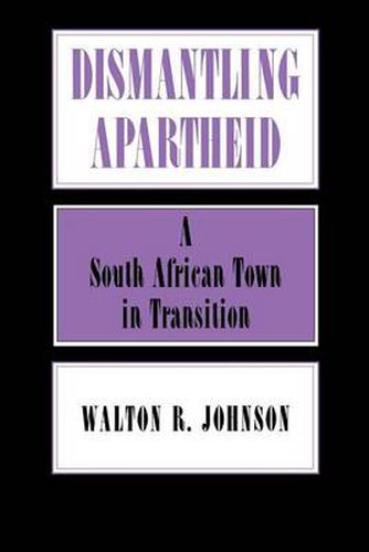Cover image for Dismantling Apartheid: A South African Town in Transition