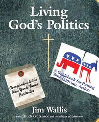 Cover image for Living God's Politics: A Guidebook For Putting Your Faith Into Action