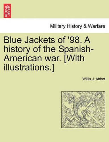 Blue Jackets of '98. a History of the Spanish-American War. [With Illustrations.]