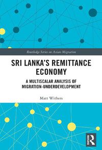 Cover image for Sri Lanka's Remittance Economy: A Multiscalar Analysis of Migration-Underdevelopment