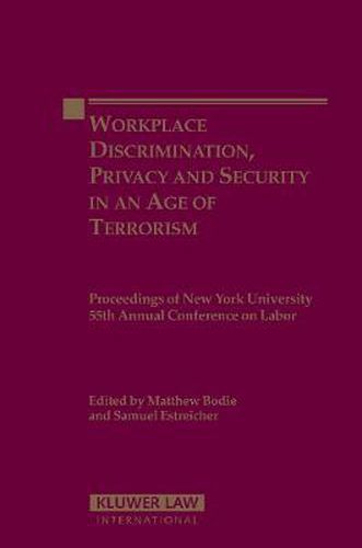 Cover image for Workplace Discrimination, Privacy and Security in an Age of Terrorism: Proceedings of the New York University 55th Annual Conference on Labor