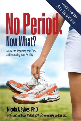 Cover image for No Period. Now What?: A Guide to Regaining Your Cycles and Improving Your Fertility