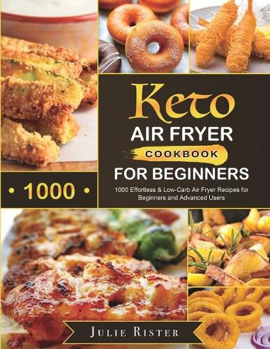 Cover image for Keto Air Fryer Cookbook for Beginners: 1000 Effortless & Low-Carb Air Fryer Recipes for Beginners and Advanced Users