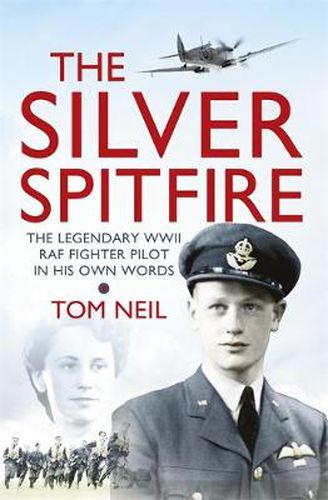 Cover image for The Silver Spitfire: The Legendary WWII RAF Fighter Pilot in his Own Words