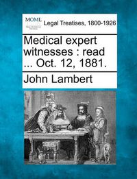 Cover image for Medical Expert Witnesses: Read ... Oct. 12, 1881.