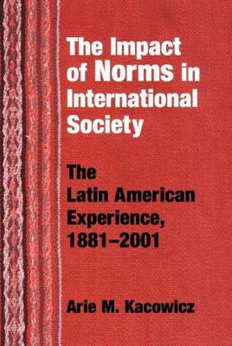 Cover image for Impact of Norms in International Society: The Latin American Experience, 1881-2001