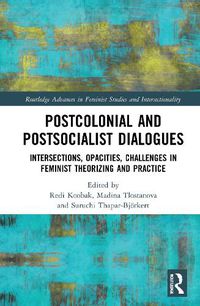 Cover image for Postcolonial and Postsocialist Dialogues: Intersections, Opacities, Challenges in Feminist Theorizing and Practice