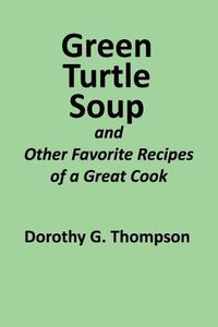 Cover image for Green Turtle Soup: and Other Favorite Recipes of a Great Cook