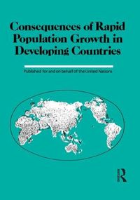 Cover image for Consequences Of Rapid Population Growth In Developing Countries: Proceedings of the United Nations/Institut national d'etudes demographiques Expert Group Meeting, New York, 23-26 August 1988