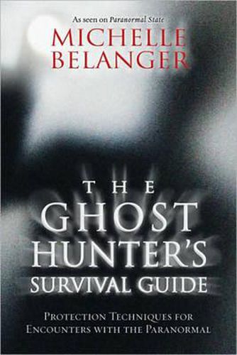 Cover image for The Ghost Hunter's Survival Guide: Protection Techniques for Encounters with the Paranormal