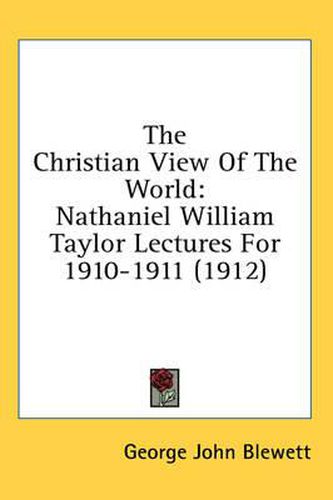 Cover image for The Christian View of the World: Nathaniel William Taylor Lectures for 1910-1911 (1912)