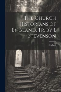 Cover image for The Church Historians of England, Tr. by J. Stevenson