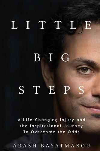 Cover image for Little Big Steps: A Life-Changing Injury and the Inspirational Journey to Overcome the Odds