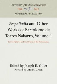 Cover image for Propalladia  and Other Works of Bartolome de Torres Naharro, Volume 4: Torres Haharro and the Drama of the Rensaissance