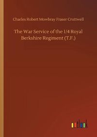 Cover image for The War Service of the 1/4 Royal Berkshire Regiment (T.F.)