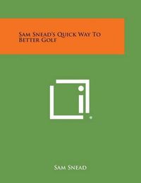 Cover image for Sam Snead's Quick Way to Better Golf