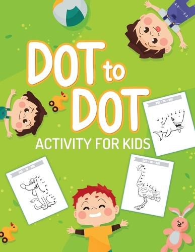 Cover image for Dot To Dot Activity For Kids: 50 Animals Workbook Ages 3-8 Activity Early Learning Basic Concepts Juvenile