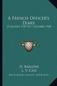 Cover image for A French Officer's Diary: 23 August 1939 to 1 October 1940